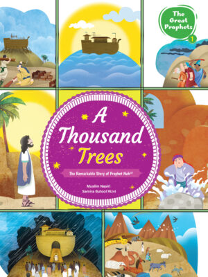A Thousand Trees: The Remarkable Story of Prophet Nuh(a)